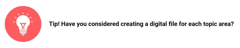 ID: Tip with text: Have you considered creating a digital file for each topic area? Graphic shows a white light bulb on a red circle.