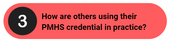 Red button reading number three "How are others using their PMHS credential in practice?"