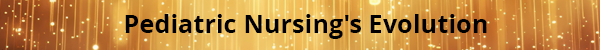 Pediatric Nursing's Evolution